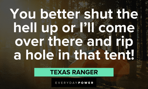 “You better shut the hell up or I’ll come over there and rip a hole in that tent!” – Texas Ranger favorite Ricky Bobby Quotes