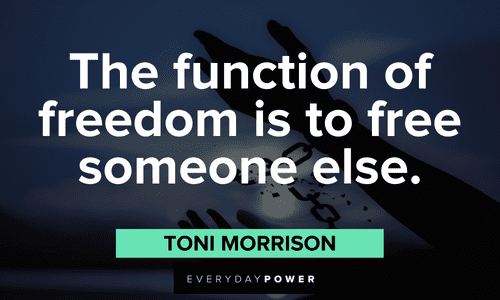 to free someone else.”- Toni Morrison Quotes for Students about freedom