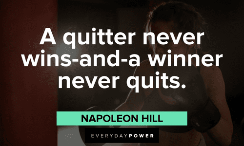 “A quitter never wins-and-a winner never quits.”― Napoleon Hill Napoleon Hill Quotes about quitting