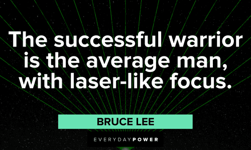 “The successful warrior is the average man, with laser-like focus.” - Bruce Lee Bruce Lee Quotes about warriors