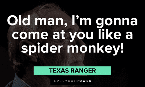 “Old man, I'm gonna come at you like a spider monkey!” - Texas Ranger Ricky Bobby Quotes from texas ranger