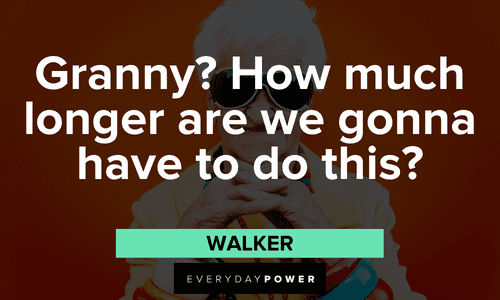 “Granny? How much longer are we gonna have to do this?” - Walker Ricky Bobby Quotes about granny
