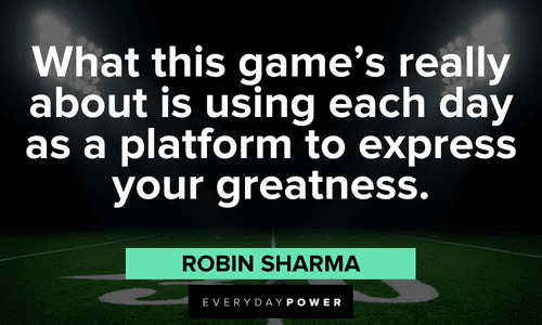 "What this game's really about is using each day as a platform to express your greatness."- Robin Sharma Robin Sharma Quotes to inspire greatness