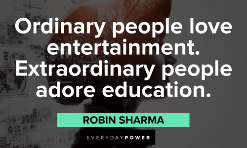 "Ordinary people love entertainment. Extraordinary people adore education."- Robin Sharma Robin Sharma Quotes about people