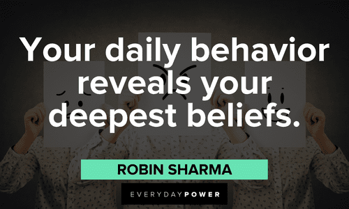 "Your daily behavior reveals your deepest beliefs."- Robin Sharma Robin Sharma Quotes about behavior