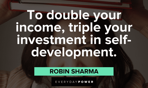 "To double your income, triple your investment in self-development."- Robin Sharma Robin Sharma Quotes about self development
