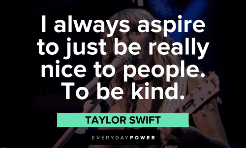 ce to people. To be kind." - Taylor Swift Taylor Swift Quotes about kindness