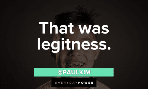 “That was legitness.” - @PaulKim legit vine quotes