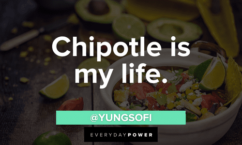 “Chipotle is my life.” - @yungsofi vine quotes about life