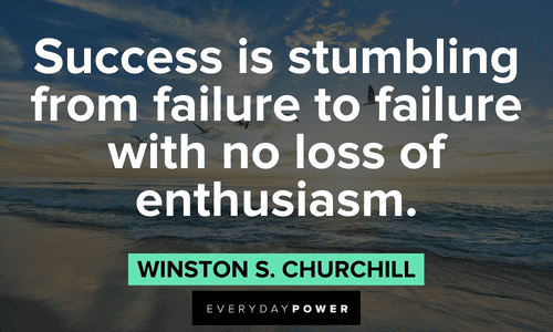 “Success is stumbling from failure to failure with no loss of enthusiasm.” ― Winston S. Churchill motivational Winston Churchill Quotes