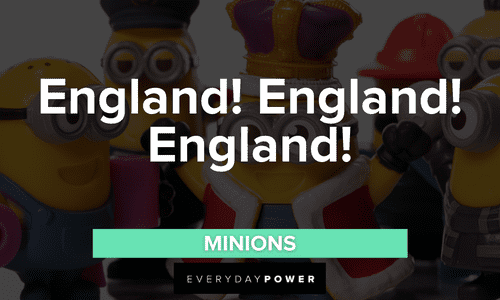 “England! England! England!” — Minions Minion quotes about england
