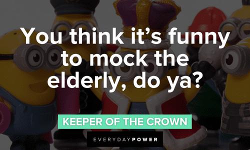 “You think it's funny to mock the elderly, do ya?” - Keeper of the Crown Minion quotes about the elderly