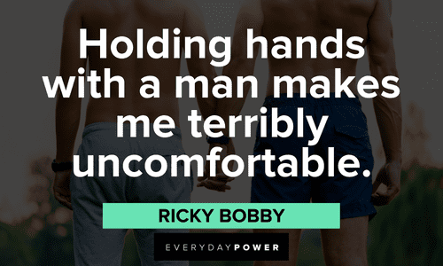 “Holding hands with a man makes me terribly uncomfortable.” - Ricky Bobby memorable Ricky Bobby Quotes