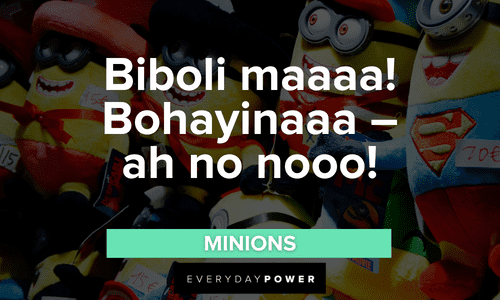 “Biboli maaaa! Bohayinaaa – ah no nooo!” – Minions funny Minion quotes and lines
