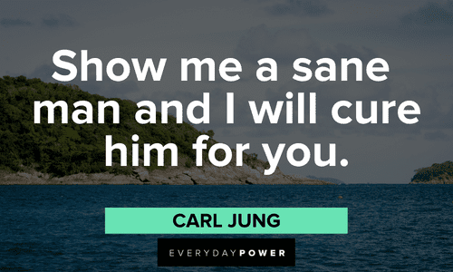 "Show me a sane man and I will cure him for you." – Carl Jung thought provoking Carl Jung quotes