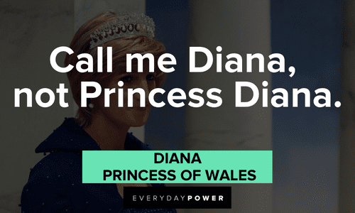 “Call me Diana, not Princess Diana.” - Diana, Princess of Wales short Princess Diana Quotes