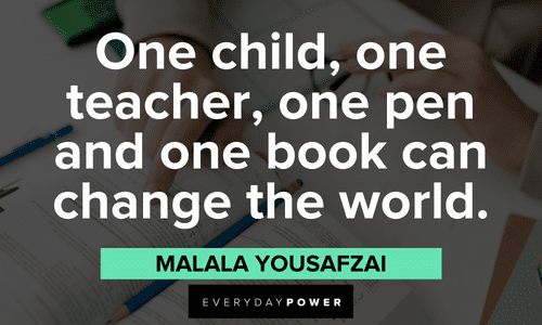 “One child, one teacher, one pen and one book can change the world.” ― Malala Yousafzai First Day of School Quotes about change