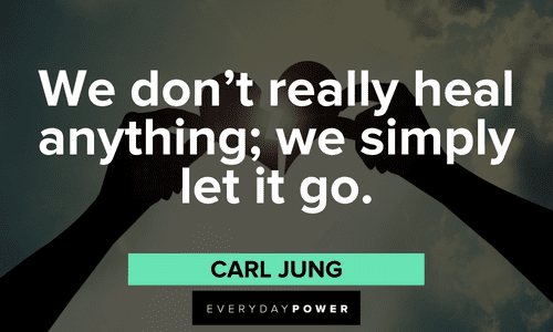 "We don't really heal anything; we simply let it go." - Carl Jung Carl Jung quotes about letting go