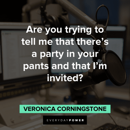 "Are you trying to tell me that there's a party in your pants and that I'm invited?" - Veronica Corningstone memorable Anchorman Quotes and lines