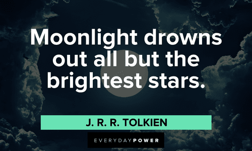 “Moonlight drowns out all but the brightest stars.” ― J. R. R. Tolkien full moon quotes about moonlight