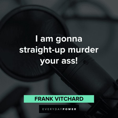 "I am gonna straight-up murder your ass!" - Frank Vitchard funny Anchorman Quotes