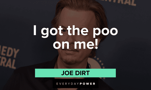 "I got the poo on me!" – Joe Dirt short and funny Joe Dirt quotes