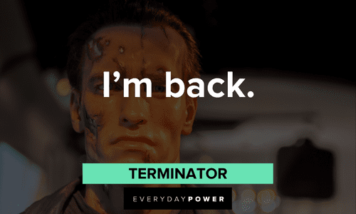 "I’m back." — Terminator short Terminator Quotes about comebacks