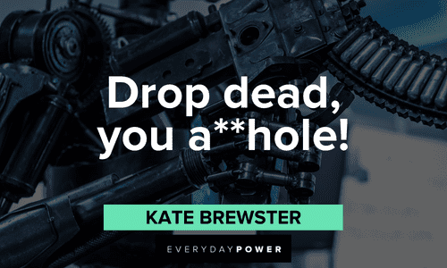 "Drop dead, you a**hole!" — Kate Brewster short Terminator Quotes and lines