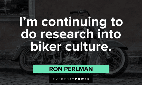 “I'm continuing to do research into biker culture.” ― Ron Perlman biker culture quotes