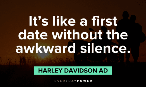 “It’s like a first date without the awkward silence.” ― Harley Davidson Ad Wise biker quotes