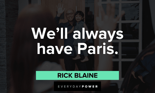 “We'll always have Paris.” — Rick Blaine Casablanca quotes about paris