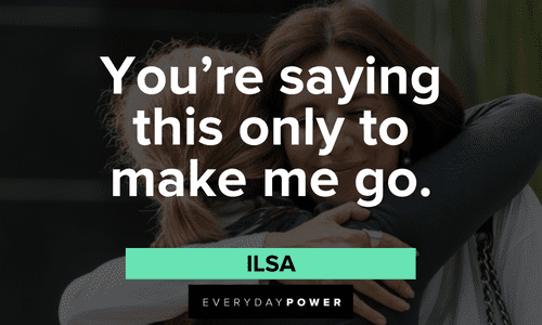 “You're saying this only to make me go.” — Ilsa memorable Casablanca quotes