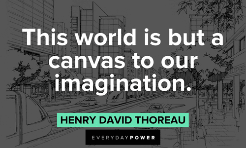 “This world is but a canvas to our imagination.” - Henry David Thoreau Drawing Quotes about imagination