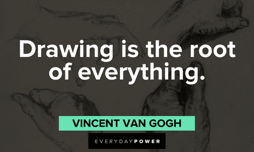 "Drawing is the root of everything." – Vincent Van Gogh short Drawing Quotes