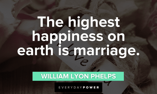 “The highest happiness on earth is marriage.” - William Lyon Phelps Engagement Quotes about marriage
