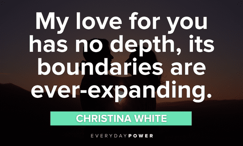 “My love for you has no depth, its boundaries are ever-expanding.” – Christina White deep Engagement Quotes