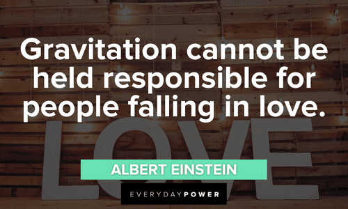 “Gravitation cannot be held responsible for people falling in love.” - Albert Einstein Engagement Quotes about falling in love