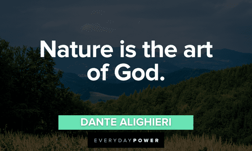 “Nature is the art of God.” – Dante Alighieri short Forest quotes about nature
