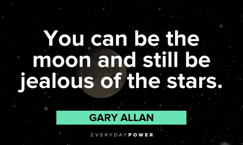 “You can be the moon and still be jealous of the stars.” — Gary Allan short full moon quotes
