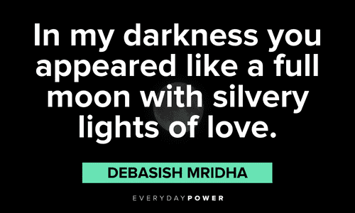 “In my darkness you appeared like a full moon with silvery lights of love.”― Debasish Mridha full moon quotes about hope