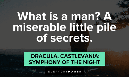 "What is a man? A miserable little pile of secrets." – Dracula, Castlevania: Symphony of the Night Gamer quotes about secrets
