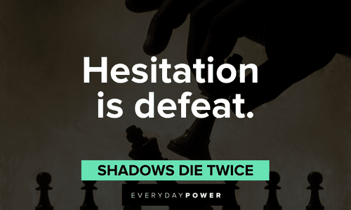 “Hesitation is defeat.” — Shadows Die Twice Gamer quotes about hesitation