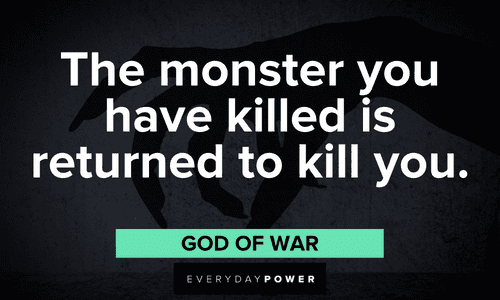 “The monster you have killed is returned to kill you.” — God of War Gamer quotes about monsters