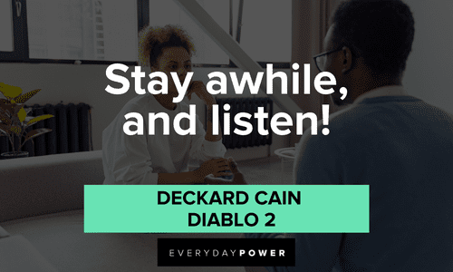 "Stay awhile, and listen!" – Deckard Cain, Diablo 2 short Gamer quotes and sayings