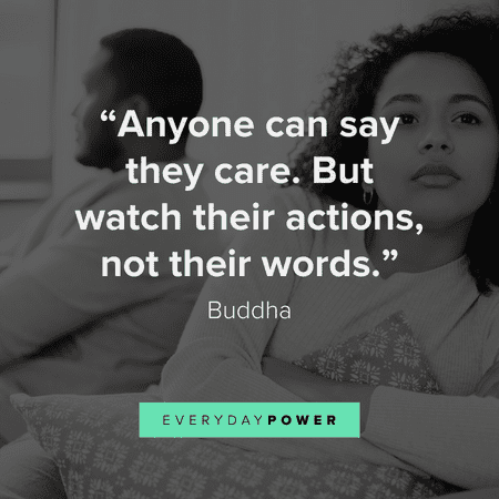 “Anyone can say they care. But watch their actions, not their words.” - Buddha getting over someone quotes