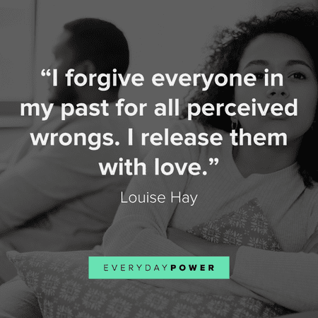 “I forgive everyone in my past for all perceived wrongs. I release them with love.” - Louise Hay getting over someone quotes about forgiveness