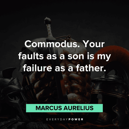 “Commodus. Your faults as a son is my failure as a father.” - Marcus Aurelius Gladiator Quotes about commodus