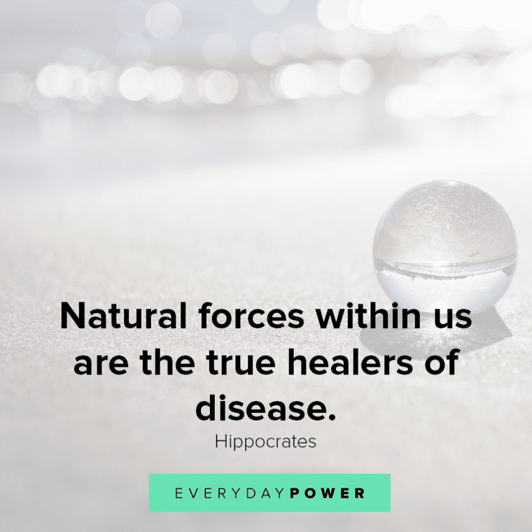 ”Natural forces within us are the true healers of disease.” – Hippocrates natural Healing quotes