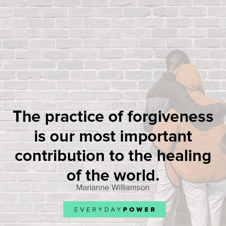 "The practice of forgiveness is our most important contribution to the healing of the world.” - Marianne Williamson forgiveness and Healing quotes