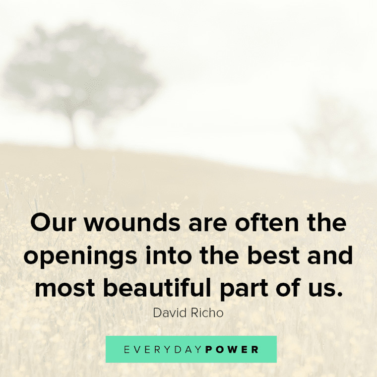 “Our wounds are often the openings into the best and most beautiful part of us.” - David Richo best Healing quotes